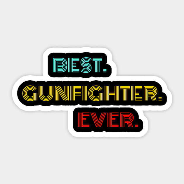 Best Gunfighter Ever - Nice Birthday Gift Idea Sticker by Szokebobi